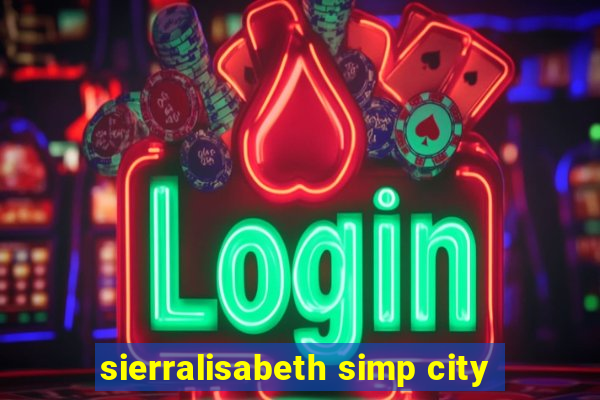 sierralisabeth simp city